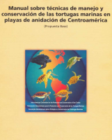 Manual sobre técnicas de manejo y conservación de las tortugas marinas en playas de anidación de Centroamérica (Propuesta Base)