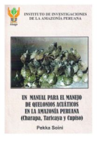 Un manual para el manejo de Quelonios acuáticos en la Amazonía peruana (Charapa, Taricaya y Cupiso)